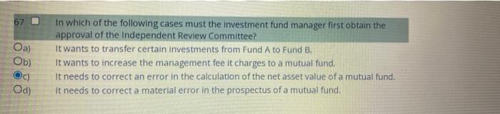 67 Oa Ob Oc Od In Which Of The Following Cases Must The Investment Fund Manager First Obtain The Approval Of The Ind 1