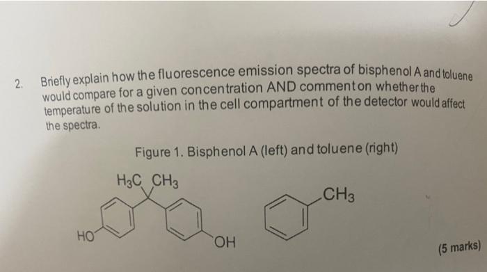 2 Briefly Explain How The Fluorescence Emission Spectra Of Bisphenol A And Toluene Would Compare For A Given Concentrat 1