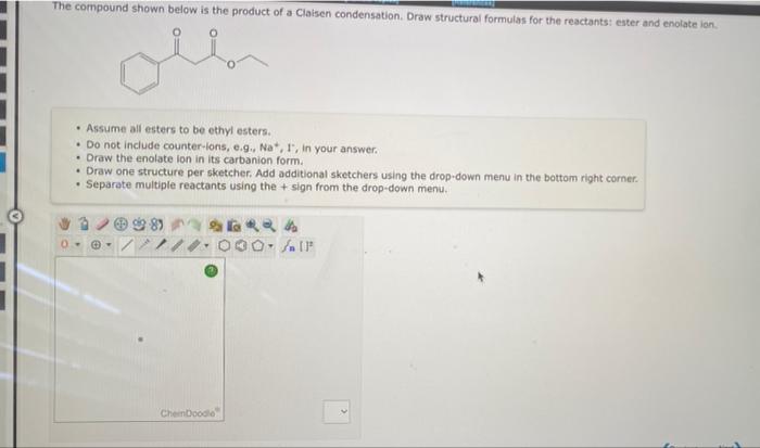 The Compound Shown Below Is The Product Of A Claisen Condensation Draw Structural Formulas For The Reactants Ester And 1