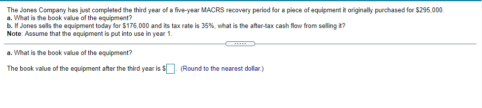 The Jones Company Has Just Completed The Third Year Of A Five Year Macrs Recovery Period For A Piece Of Equipment It Ori 1
