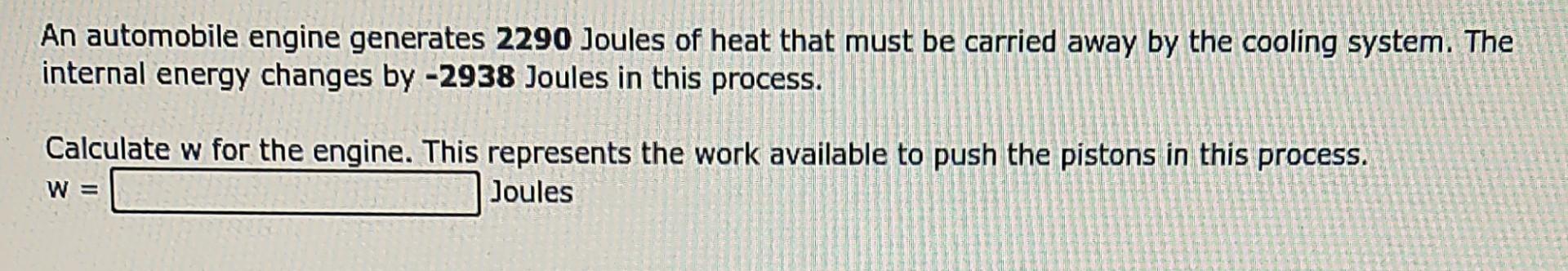 An Automobile Engine Generates 2290 Joules Of Heat That Must Be Carried Away By The Cooling System The Internal Energy 1
