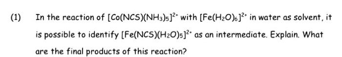 1 In The Reaction Of Co Ncs Nh3 5 With Fe H20 2 In Water As Solvent It Is Possible To Identify Fe Ncs H20 S 1