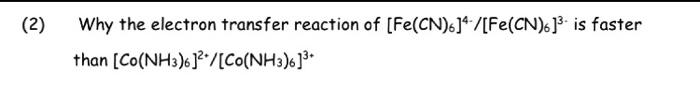 2 Why The Electron Transfer Reaction Of Fe Cn 4 7 Fe Cn 6 3 Is Faster Than Co Nh3 4 Co Nh3 4 1