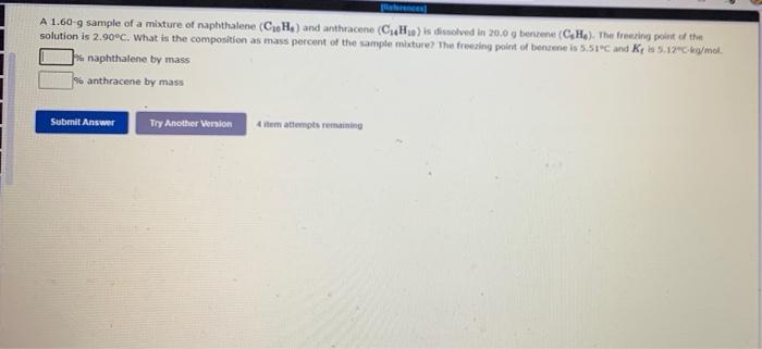 A 1 60 9 Sample Of A Mixture Of Naphthalene Ch And Anthracene Ch Is Dissolved In 20 09 Benzene Ch The Freezing Po 1