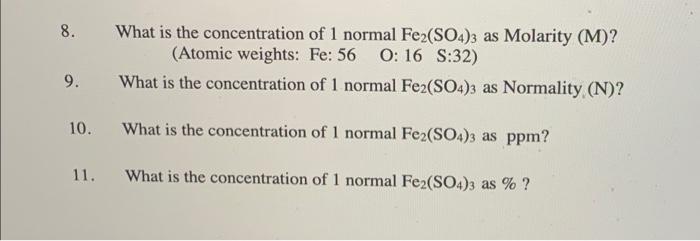 8 What Is The Concentration Of 1 Normal Fe2 So4 3 As Molarity M Atomic Weights Fe 56 0 16 S 32 What Is The Conce 1