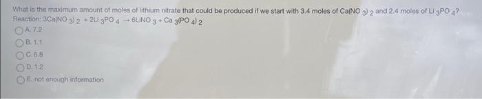 What Is The Maximum Amount Of Moles Of Lithium Nitrate That Could Be Produced If We Start With 3 4 Moles Of Ca No3 2 And 1