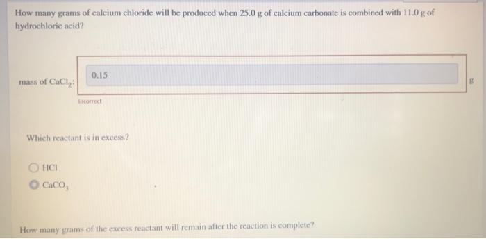 How Many Grams Of Calcium Chloride Will Be Produced When 25 0 G Of Calcium Carbonate Is Combined With 11 0 G Of Hydrochl 1