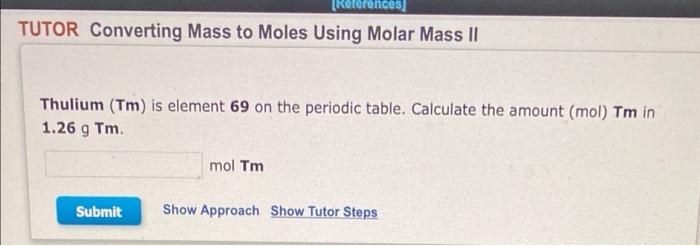 References Tutor Converting Mass To Moles Using Molar Mass Ii Thulium Tm Is Element 69 On The Periodic Table Calcul 1