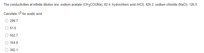 The Conductivities At Infinite Dilution Are Sodium Acetate Ch3coona 82 4 Hydrochloric Acid Hci 426 2 Sodium Chl 1