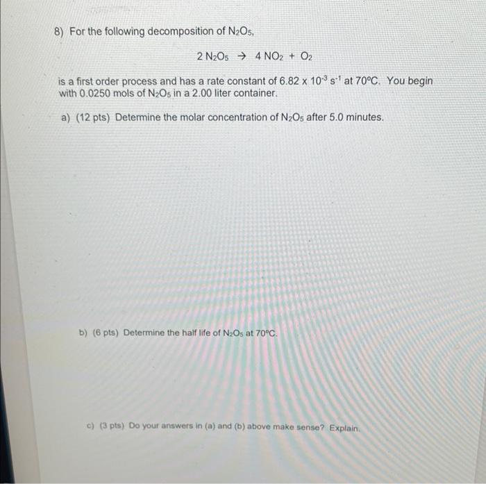 8 For The Following Decomposition Of N205 2 N2o6 4no2 O2 Is A First Order Process And Has A Rate Constant Of 6 82 1