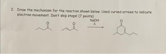 2 Draw The Mechanism For The Reaction Shown Below Used Curved Arrows To Indicate Electron Movement Don T Skip Steps 1