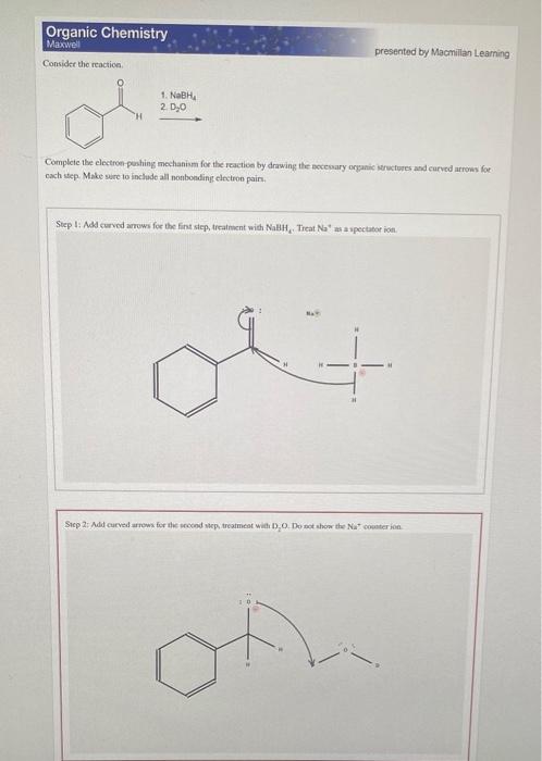 Organic Chemistry Maxwell Consider The Reaction Presented By Macmillan Leaming 1 Nabh 2 D 0 Complete The Electron Push 1