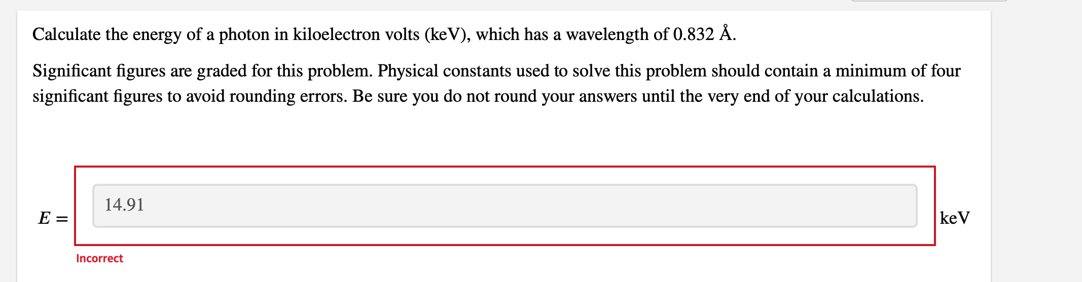 Calculate The Energy Of A Photon In Kiloelectron Volts Kev Which Has A Wavelength Of 0 832 A Significant Figures Are 1