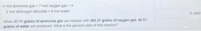 4 Mol Ammonia Gas 7 Mol Oxygen Gas 2 Mol Dinitrogen Tetroxide 6 Mol Water Yield When 37 11 Grams Of Ammonia Gas Ar 1