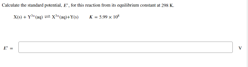 Calculate The Standard Potential E For This Reaction From Its Equilibrium Constant At 298 K X S Y3 Aq X3 Aq 1