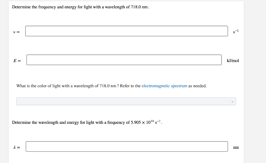 Determine The Frequency And Energy For Light With A Wavelength Of 718 0 Nm V St E Kj Mol What Is The Color Of Light 1