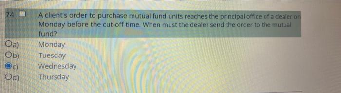 74 H Oa Ob C Od A Client S Order To Purchase Mutual Fund Units Reaches The Principal Office Of A Dealer On Monday Be 1