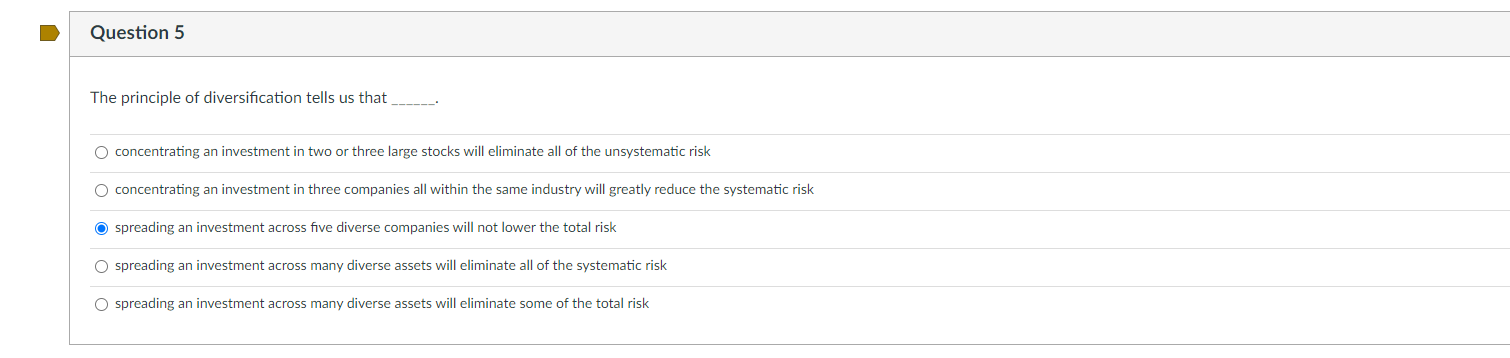 Question 5 The Principle Of Diversification Tells Us That O Concentrating An Investment In Two Or Three Large Stocks Wil 1