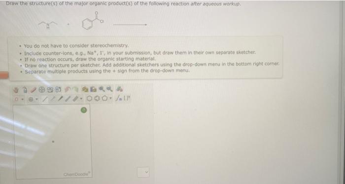 Draw The Structure S Of The Major Organic Product S Of The Following Reaction After Aqueous Workip You Do Not Have 1