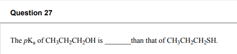 Question 27 The Pk Of Ch Ch Ch2oh Is Than That Of Ch Ch Ch Sh 1