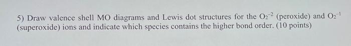 1 5 Draw Valence Shell Mo Diagrams And Lewis Dot Structures For The O2 2 Peroxide And O2 Superoxide Ions And Indic 1
