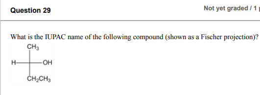 Question 29 Not Yet Graded 1 What Is The Iupac Name Of The Following Compound Shown As A Fischer Projection Ch3 H O 1