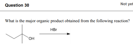 Question 30 Not Yet What Is The Major Organic Product Obtained From The Following Reaction Hbr How Oh 1