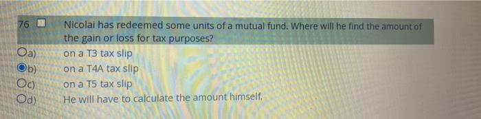 76 Oa Ob Oc Od Nicolai Has Redeemed Some Units Of A Mutual Fund Where Will He Find The Amount Of The Gain Or Loss Fo 1