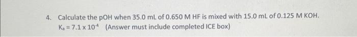 4 Calculate The Poh When 35 0 Ml Of 0 650 M Hf Is Mixed With 15 0 Ml Of 0 125 M Koh Ko 7 1 X 104 Answer Must Includ 1