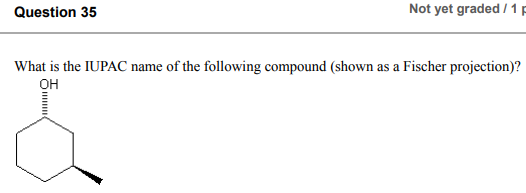 Question 35 Not Yet Graded 1 What Is The Iupac Name Of The Following Compound Shown As A Fischer Projection Oh 1