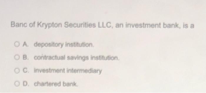 Banc Of Krypton Securities Llc An Investment Bank Is A O A Depository Institution Ob Contractual Savings Institution 1