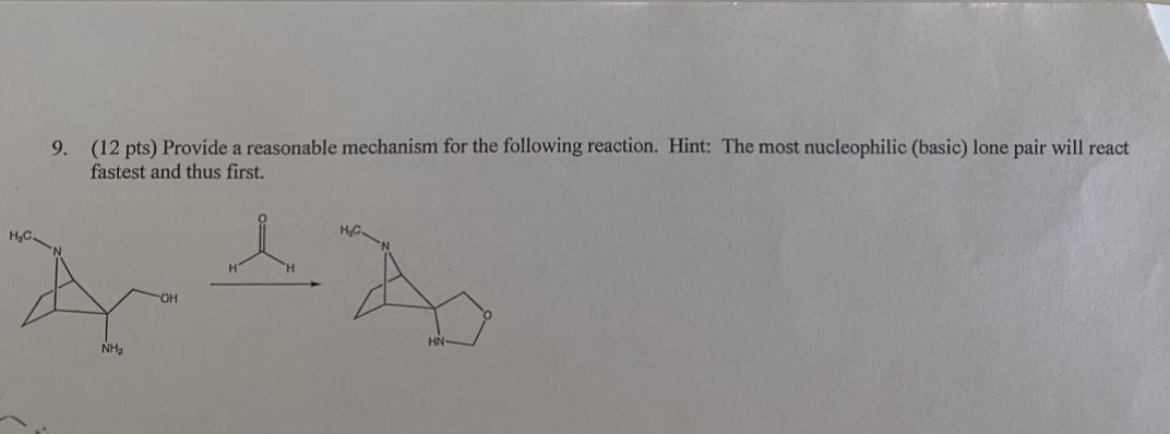 9 12 Pts Provide A Reasonable Mechanism For The Following Reaction Hint The Most Nucleophilic Basic Lone Pair Wil 1