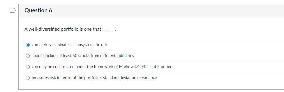 Question 6 A Well Diversified Portfolio Is One That Completely Eliminates All Unsystematic Risk O Should Include At Leas 1