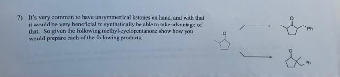 7 It S Very Common To Have Unsymmetrical Ketones On Hand And With That It Would Be Very Beneficial To Synthetically Be 1