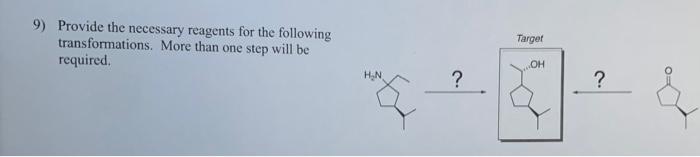 9 Provide The Necessary Reagents For The Following Transformations More Than One Step Will Be Required Targer Oh Hen 1