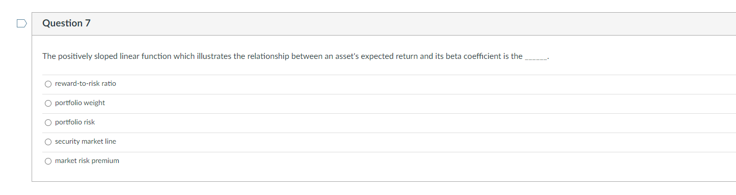 Question 7 The Positively Sloped Linear Function Which Illustrates The Relationship Between An Asset S Expected Return A 1