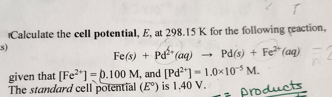 T Calculate The Cell Potential E At 298 15 K For The Following Reaction Cs Fe S Pd2 Aq Pd S Fe2 Aq Given 1