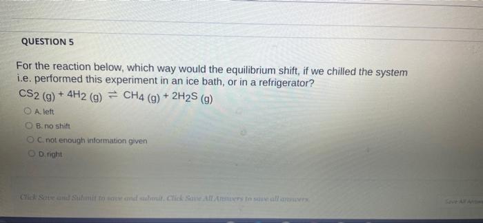 Question 5 For The Reaction Below Which Way Would The Equilibrium Shift If We Chilled The System I E Performed This E 1