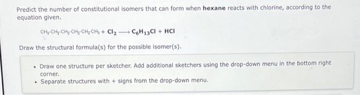 Predict The Number Of Constitutional Isomers That Can Form When Hexane Reacts With Chlorine According To The Equation G 1