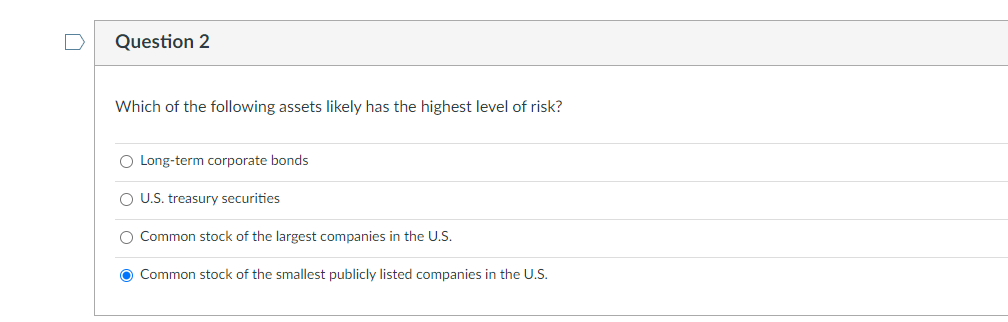 Question 2 Which Of The Following Assets Likely Has The Highest Level Of Risk O Long Term Corporate Bonds O U S Treasu 1