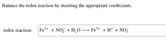 Balance The Redox Reaction By Inserting The Appropriate Coefficients Redox Reaction Fe3 No3 H2o Fe2 H No3 1