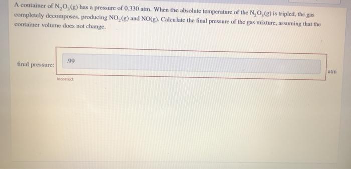 A Container Of N O G Has A Pressure Of 0 330 Atm When The Absolute Temperature Of The N 0 G Is Tripled The Gas 1