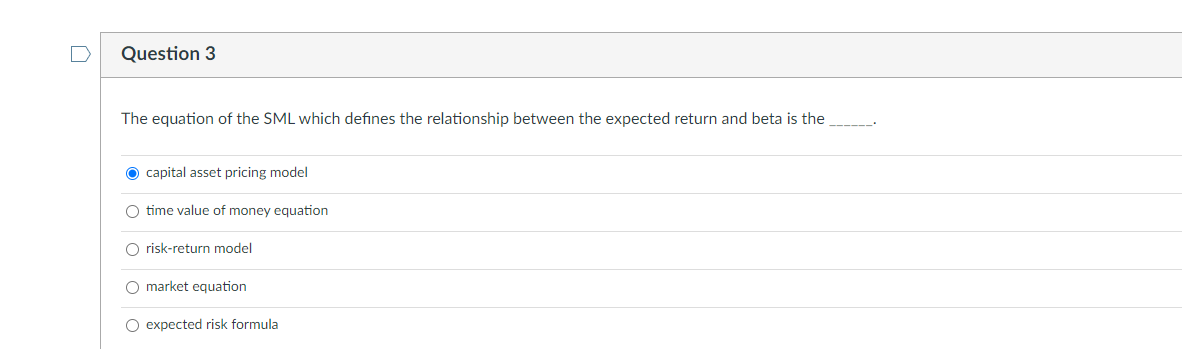 Question 3 The Equation Of The Sml Which Defines The Relationship Between The Expected Return And Beta Is The Capital As 1