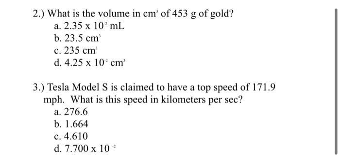 2 What Is The Volume In Cm Of 453 G Of Gold A 2 35 X 10 Ml B 23 5 Cm C 235 Cm D 4 25 X 10 Cm 3 Tesla Model S I 1