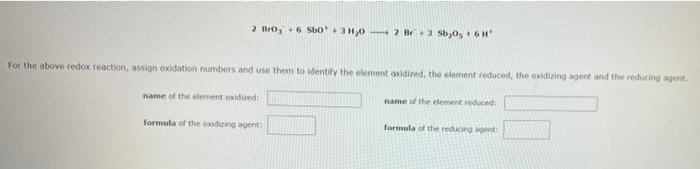 2 Bo 6 50 3 02 Br5b70 68 For The Above Redox Reaction Assign Oxidation Numbers And Use Them To Identify The Element Oxi 1