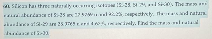 60 Silicon Has Three Naturally Occurring Isotopes Si 28 Si 29 And Si 30 The Mass And Natural Abundance Of Si 28 Ar 1