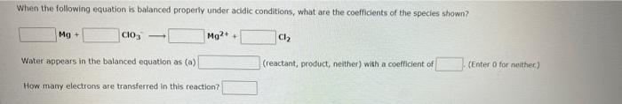When The Following Equation Is Balanced Properly Under Acidic Conditions What Are The Coefficients Of The Species Shown 1