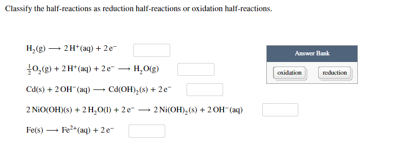 Classify The Half Reactions As Reduction Half Reactions Or Oxidation Half Reactions Answer Bank H2 G 2h Aq 2e 1