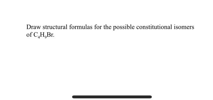 Draw Structural Formulas For The Possible Constitutional Isomers Of C H Br 1