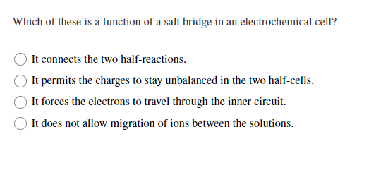 Which Of These Is A Function Of A Salt Bridge In An Electrochemical Cell It Connects The Two Half Reactions It Permits 1
